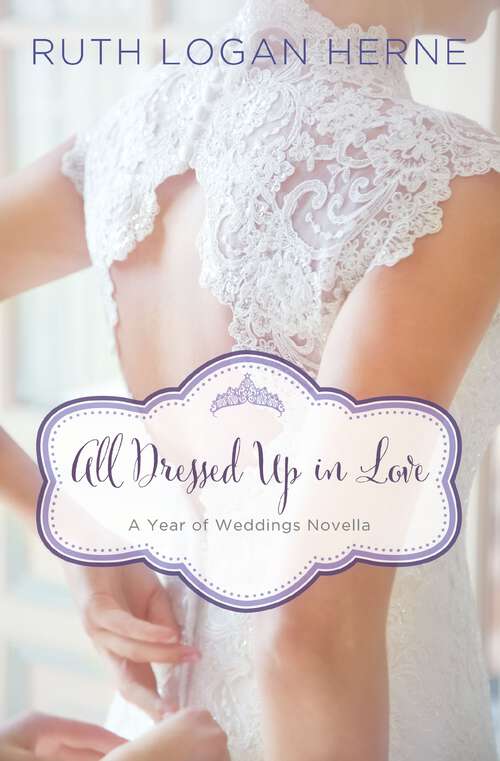 Book cover of All Dressed Up in Love: A March Wedding Story