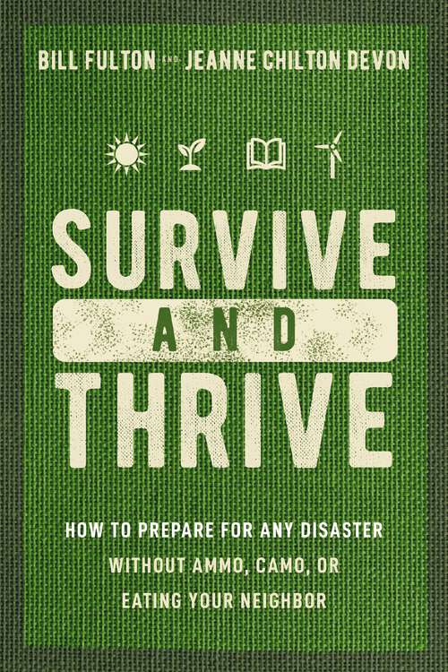 Book cover of Survive and Thrive: How to Prepare for Any Disaster Without Ammo, Camo, or Eating Your Neighbor