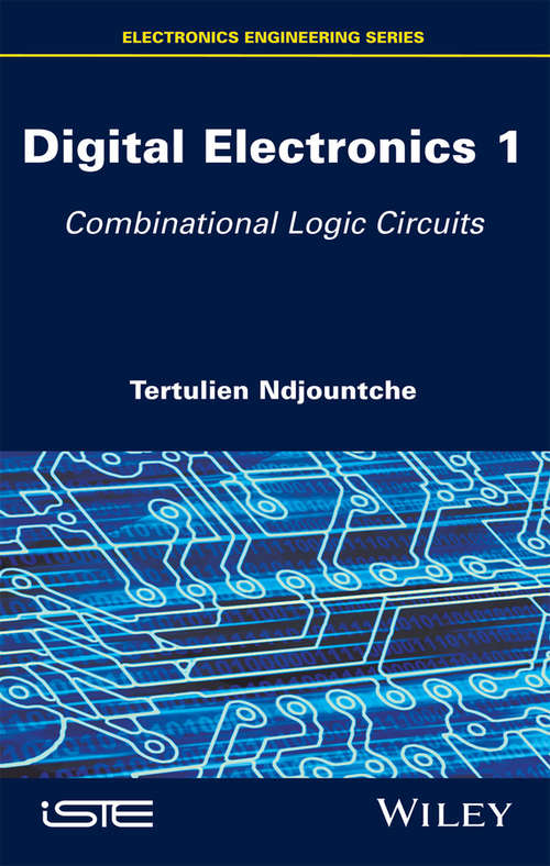 Book cover of Digital Electronics, Volume 1: Combinational Logic Circuits