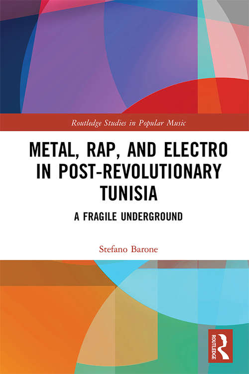 Book cover of Metal, Rap, and Electro in Post-Revolutionary Tunisia: A Fragile Underground (Routledge Studies in Popular Music)