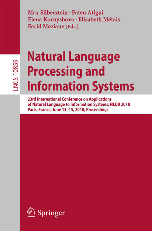 Book cover of Natural Language Processing and Information Systems: 23rd International Conference on Applications of Natural Language to Information Systems, NLDB 2018, Paris, France, June 13-15, 2018, Proceedings (1st ed. 2018) (Lecture Notes in Computer Science #10859)