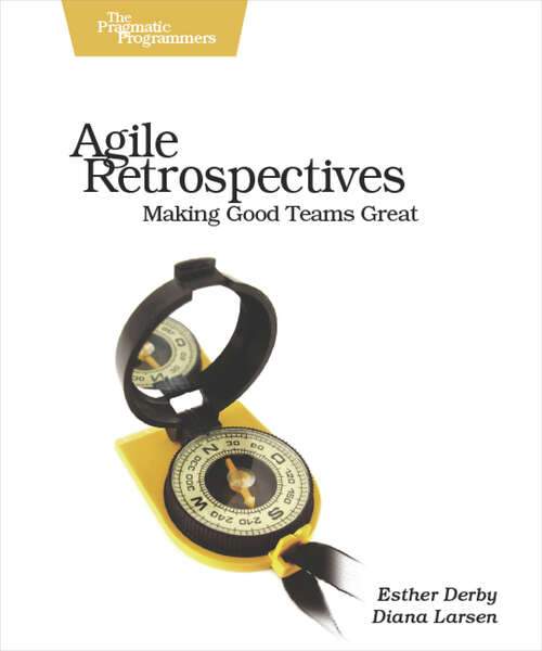 Book cover of Agile Retrospectives: Making Good Teams Great (Pragmatic Programmers)