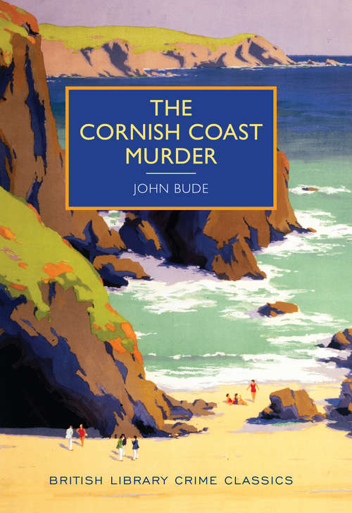 The Cornish Coast Murder: A British Library Crime Classic (British Library Crime Classics #0)