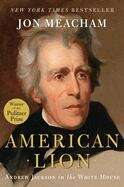 Book cover of American Lion: Andrew Jackson in the White House