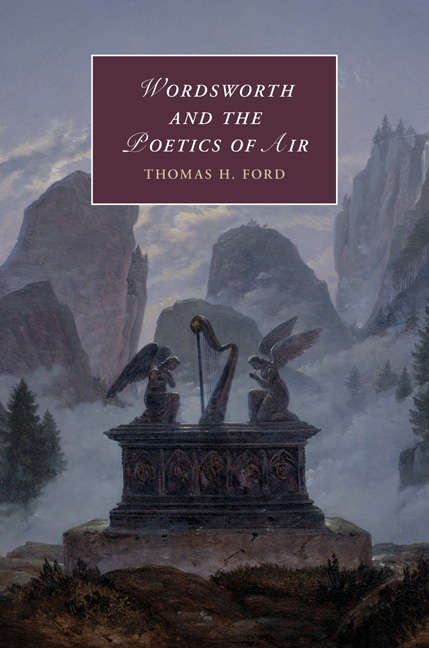 Wordsworth and the Poetics of Air (Cambridge Studies in Romanticism #121)