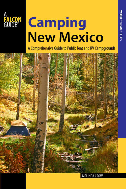 Book cover of Camping New Mexico: A Comprehensive Guide to Public Tent and RV Campgrounds (2nd Edition) (State Camping Series)