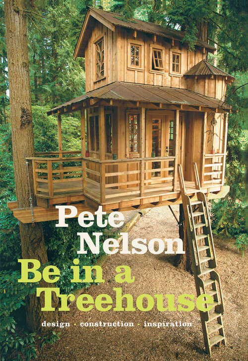 Book cover of Be in a Treehouse: Design / Construction / Inspiration
