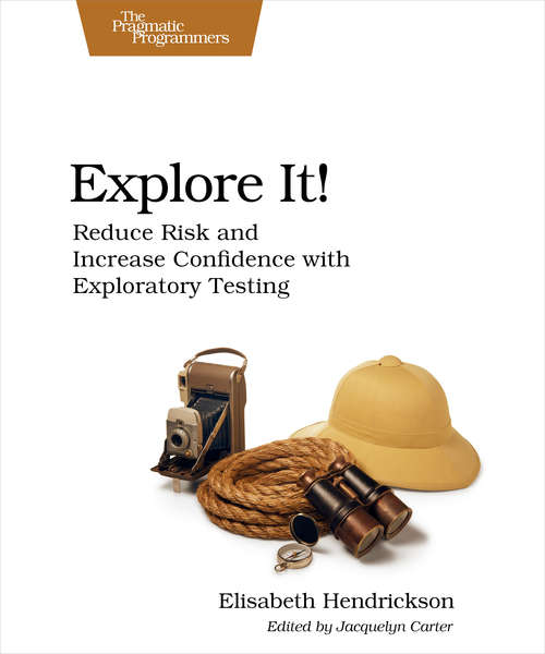 Book cover of Explore It!: Reduce Risk and Increase Confidence with Exploratory Testing