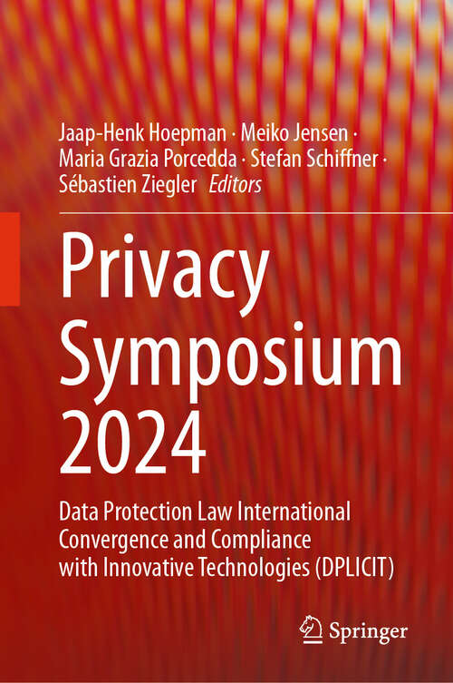 Book cover of Privacy Symposium 2024: Data Protection Law International Convergence and Compliance with Innovative Technologies (DPLICIT)