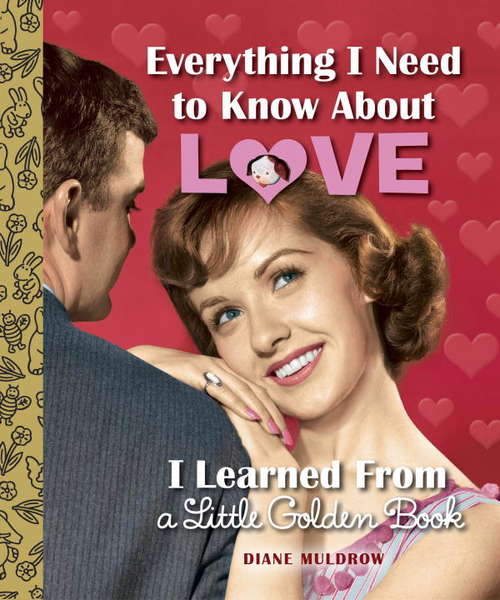 Book cover of Everything I Need to Know About Love I Learned From a Little Golden Book