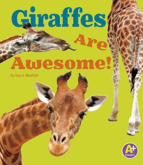 Book cover of Giraffes Are Awesome! (Awesome African Animals! Ser.)