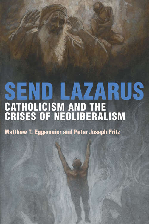 Send Lazarus: Catholicism and the Crises of Neoliberalism (Catholic Practice in North America)