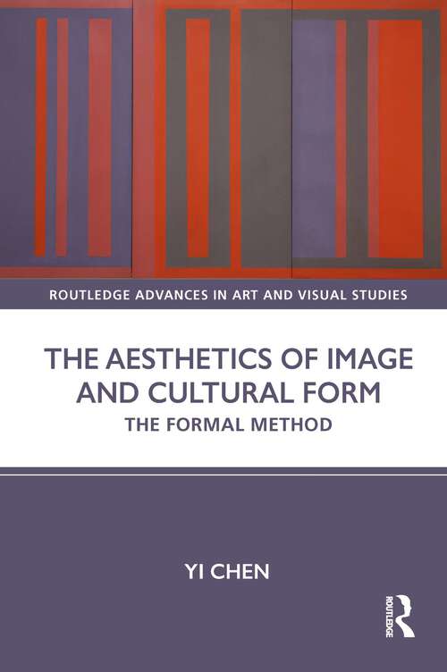 Book cover of The Aesthetics of Image and Cultural Form: The Formal Method (Routledge Advances in Art and Visual Studies)