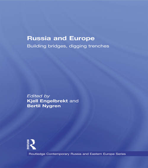 Russia and Europe: Building Bridges, Digging Trenches (Routledge Contemporary Russia and Eastern Europe Series)