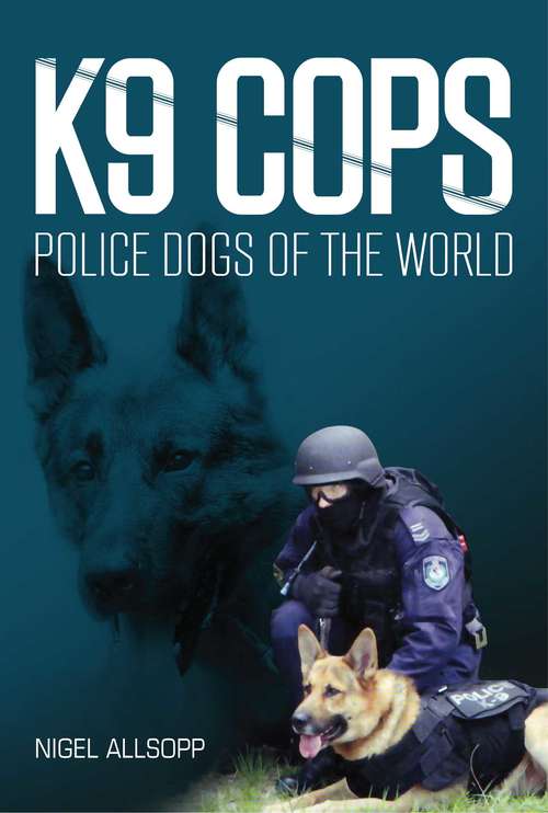 Book cover of K9 Cops: Police Dogs of the World (Big Sky Publishing Ser.)