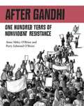 After Gandhi: One Hundred Years of Nonviolent Resistance