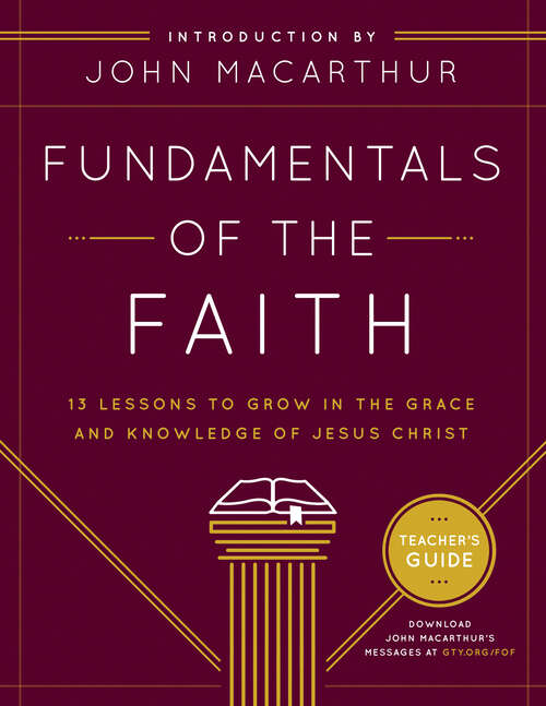 Book cover of Fundamentals of the Faith Teacher's Guide: 13 Lessons to Grow in the Grace and Knowledge of Jesus Christ (New Edition)