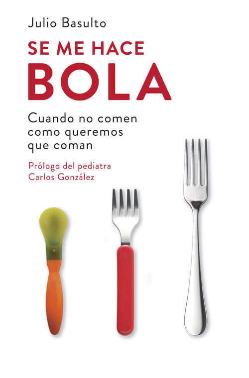 Book cover of Se me hace bola: Cuando no comen como queremos que coman