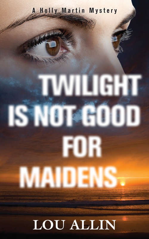Book cover of Twilight Is Not Good for Maidens: A Holly Martin Mystery