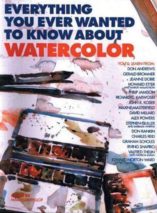 Book cover of Everything You Ever Wanted to Know about Watercolor