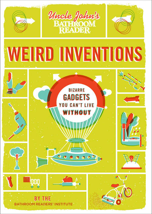 Book cover of Uncle John's Bathroom Reader Weird Inventions: Bizarre Gadgets You Can't Live Without (Uncle John's Bathroom Reader)