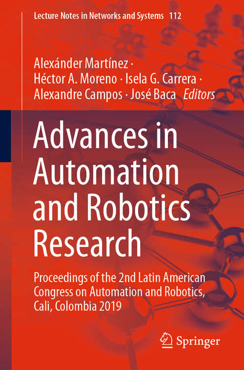 Advances in Automation and Robotics Research: Proceedings of the 2nd Latin American Congress on Automation and Robotics, Cali, Colombia 2019 (Lecture Notes in Networks and Systems #112)