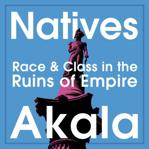 Book cover of Natives: Race and Class in the Ruins of Empire - The Sunday Times Bestseller