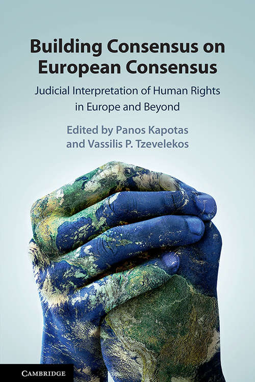 Book cover of Building Consensus on European Consensus: Judicial Interpretation of Human Rights in Europe and Beyond