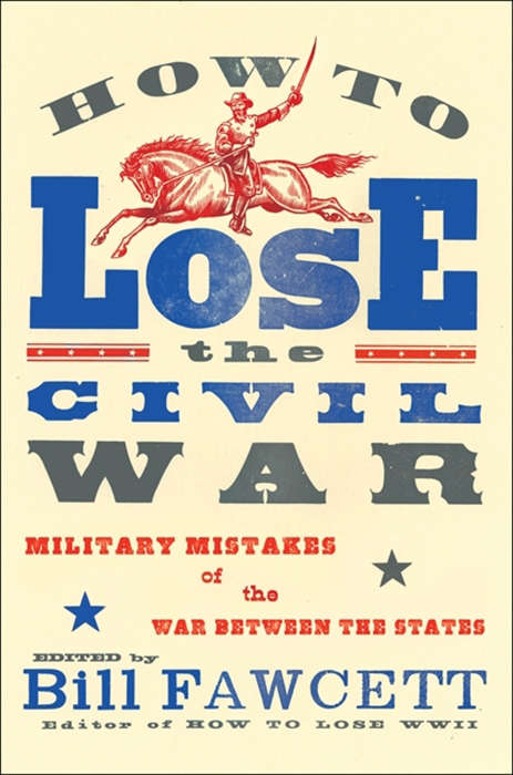 Book cover of How to Lose the Civil War: Military Mistakes of the War Between the States
