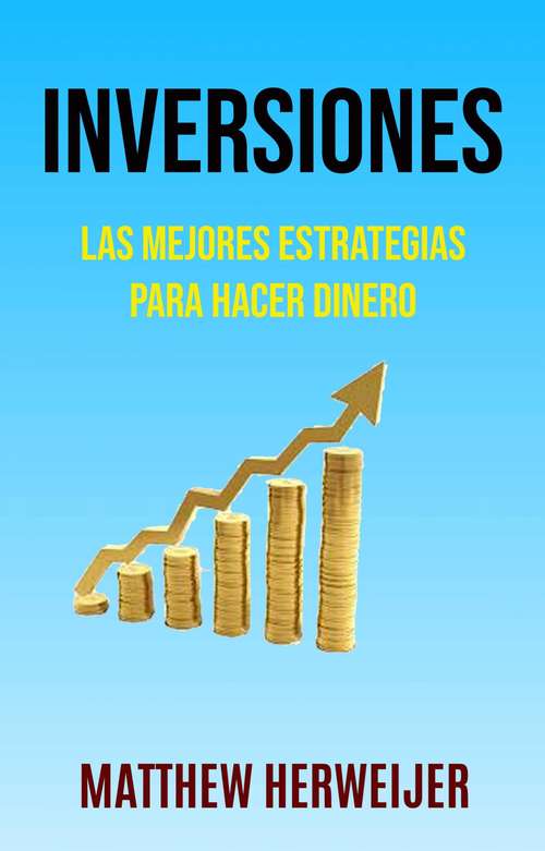 Book cover of Inversiones: Las Mejores Estrategias Para Hacer Dinero ( Investing)