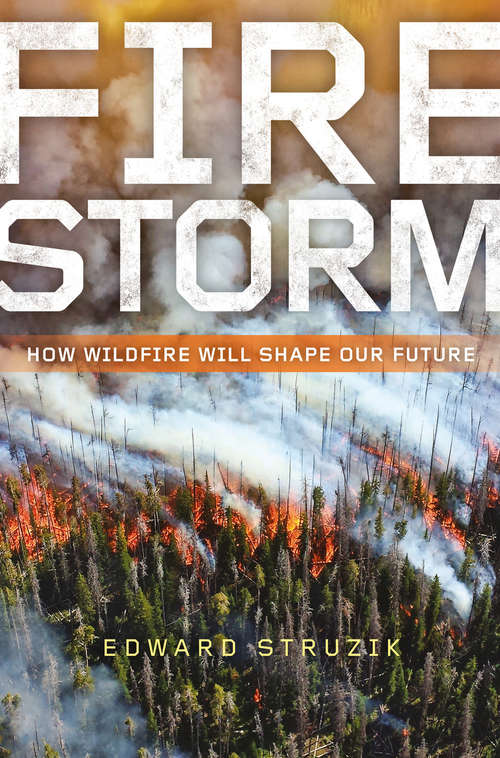 Book cover of Firestorm: How Wildfire Will Shape Our Future