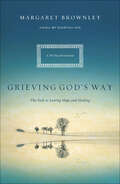 Grieving God's Way: The Path to Lasting Hope and Healing: A 90-Day Devotional