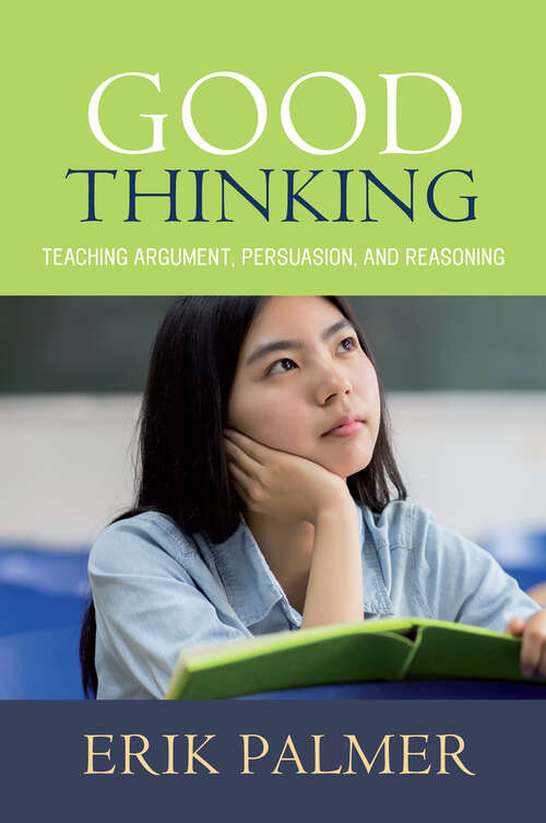 Book cover of Good Thinking: Teaching Argument, Persuasion, and Reasoning