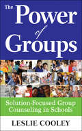 The Power of Groups: Solution-Focused Group Counseling in Schools