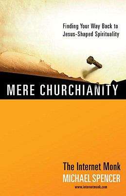 Mere Churchianity: Finding Your Way Back to Jesus-Shaped Spirituality