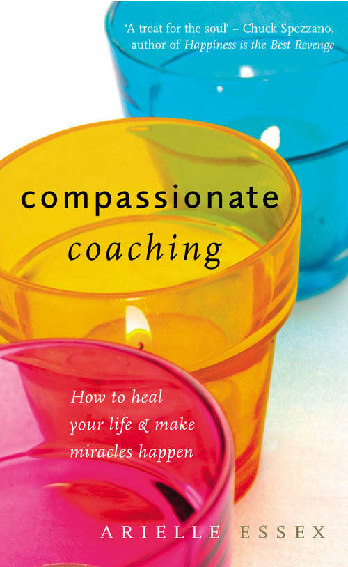 Book cover of Compassionate Coaching: How to Heal Your Life and Make Miracles Happen