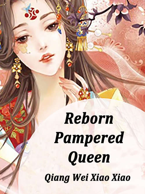 Reborn Pampered Queen: Volume 6 (Volume 6 #6)