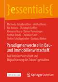 Paradigmenwechsel in Bau- und Immobilienwirtschaft: Mit Kreislaufwirtschaft und Digitalisierung die Zukunft gestalten (essentials)