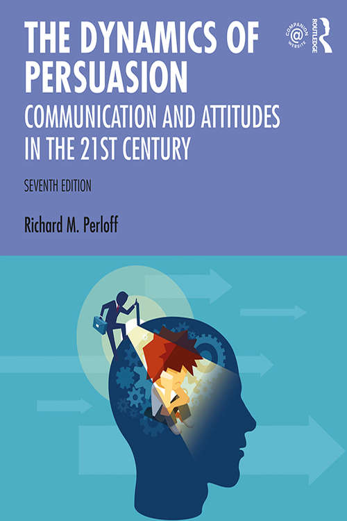 Book cover of The Dynamics of Persuasion: Communication and Attitudes in the Twenty-First Century (7) (Routledge Communication Series)