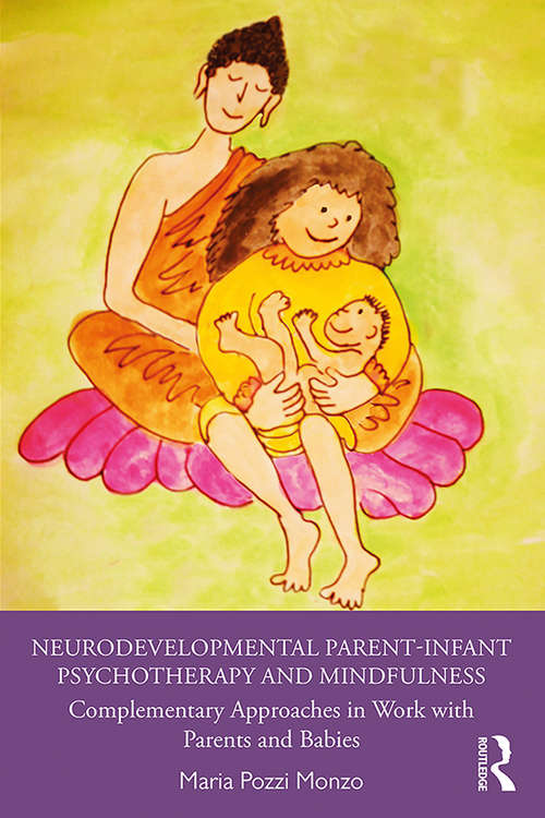 Book cover of Neurodevelopmental Parent-Infant Psychotherapy and Mindfulness: Complementary Approaches in Work with Parents and Babies