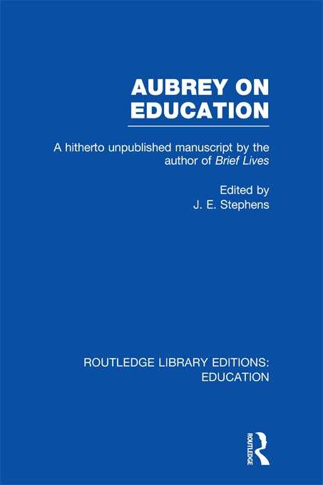 Aubrey on Education: A Hitherto Unpublished Manuscript by the Author of Brief Lives (Routledge Library Editions: Education)