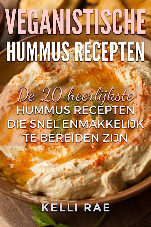 Book cover of Veganistische hummus recepten: De 20 heerlijkste hummus recepten die snel en makkelijk te bereiden zijn