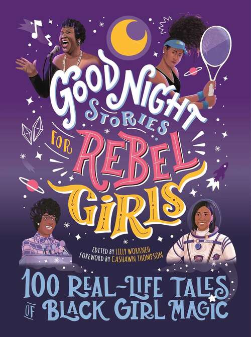 Good Night Stories for Rebel Girls: 100 Real-Life Tales of Black Girl Magic (Good Night Stories for Rebel Girls #4)