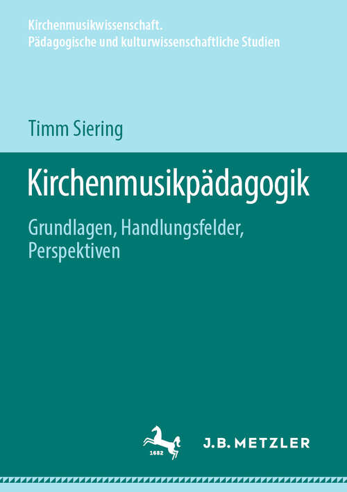 Book cover of Kirchenmusikpädagogik: Grundlagen, Handlungsfelder, Perspektiven (Kirchenmusikwissenschaft. Pädagogische und kulturwissenschaftliche Studien)