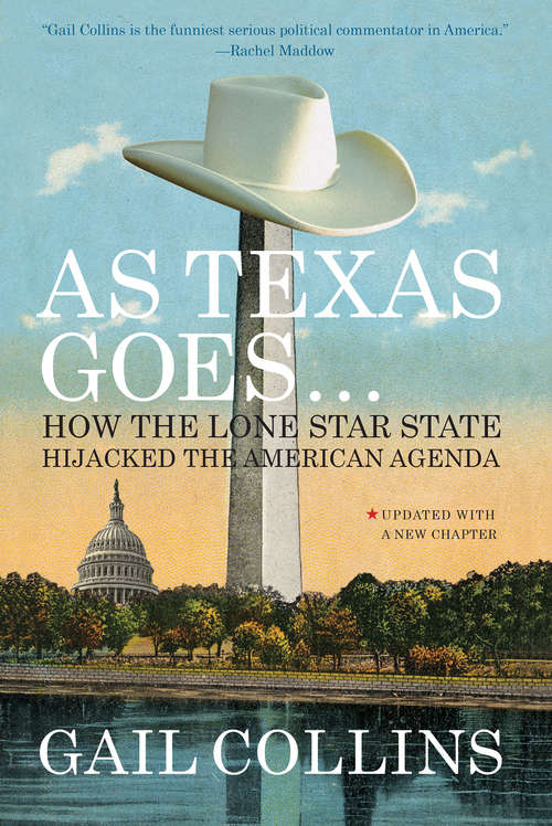 Book cover of As Texas Goes...: How the Lone Star State Hijacked the American Agenda