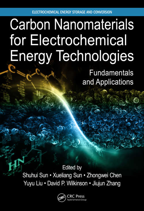 Carbon Nanomaterials for Electrochemical Energy Technologies: Fundamentals and Applications (Electrochemical Energy Storage and Conversion)