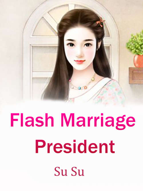 Flash Marriage President: Volume 1 (Volume 1 #1)