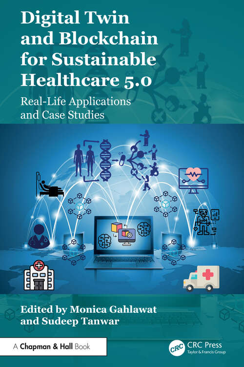 Book cover of Digital Twin and Blockchain for Sustainable Healthcare 5.0: Real-Life Applications and Case Studies (1)