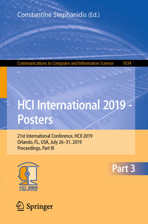 HCI International 2019 - Posters: 21st International Conference, HCII 2019, Orlando, FL, USA, July 26–31, 2019, Proceedings, Part III (Communications in Computer and Information Science #1034)