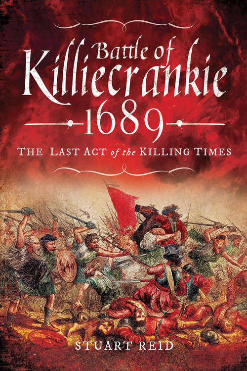 Battle of Killiecrankie, 1689: The Last Act of the Killing Times